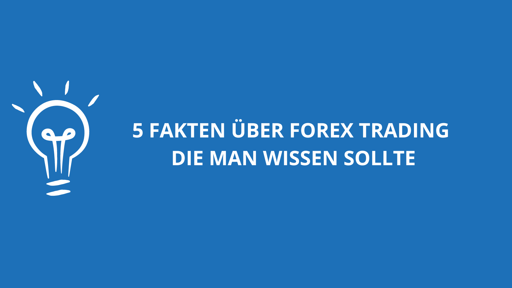 5 Fakten über Forex Trading die man wissen sollte