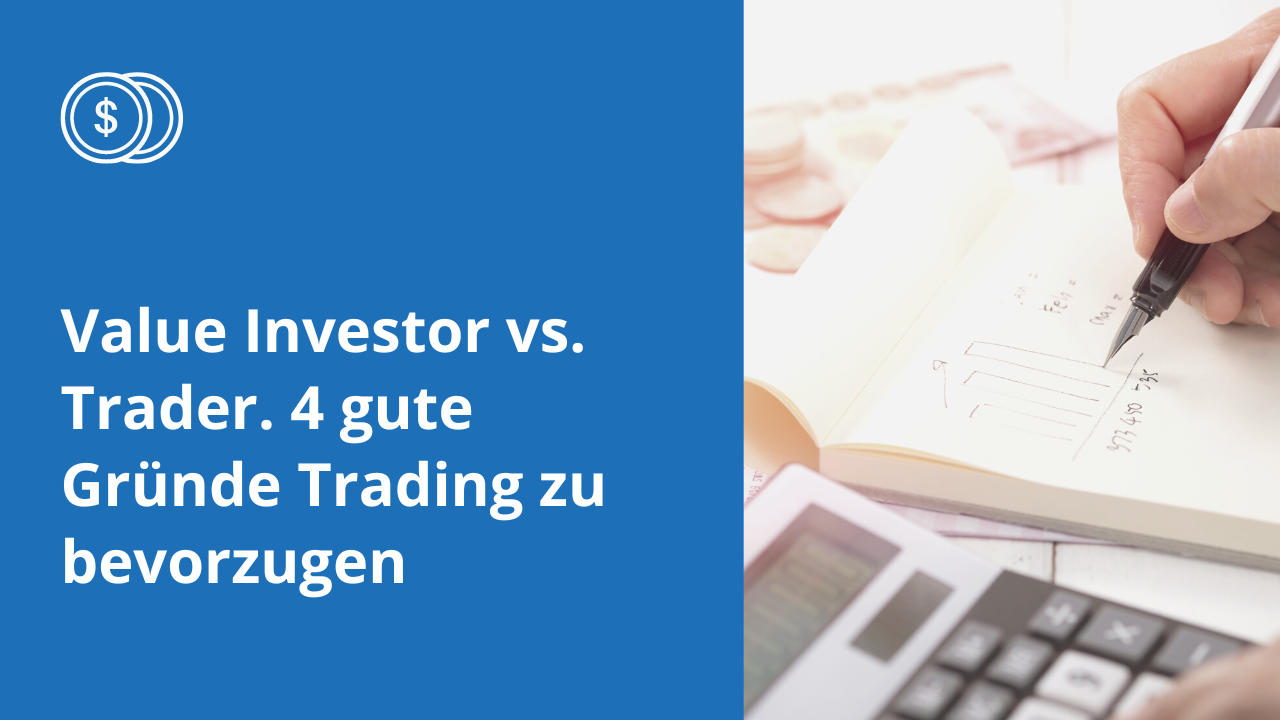 Value Investor vs. Trader. 4 gute Gründe Trading zu bevorzugen