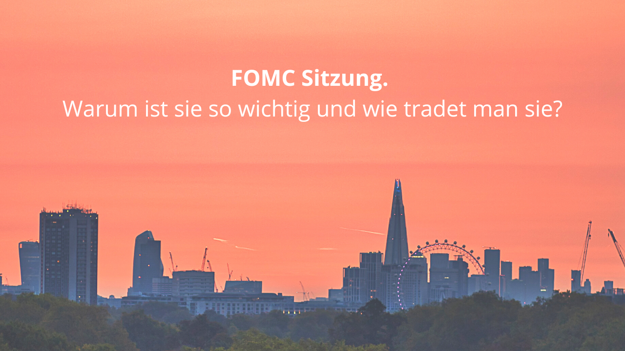 FOMC Sitzung. Warum ist sie so wichtig und wie tradet man sie?