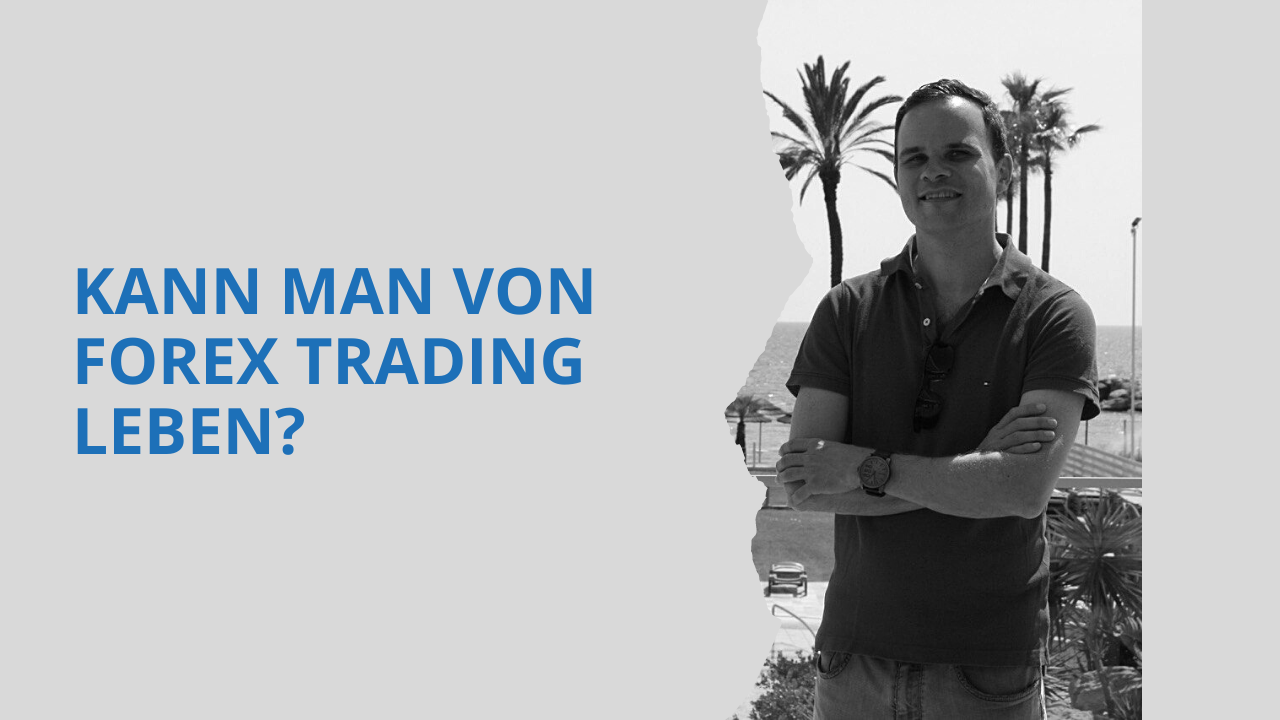 Kann man von Forex Trading leben?