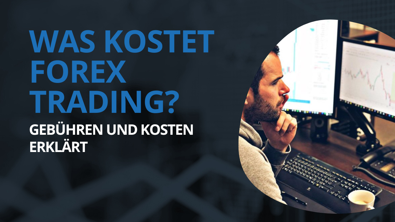 Was kostet Forex Trading? Gebühren und Kosten erklärt