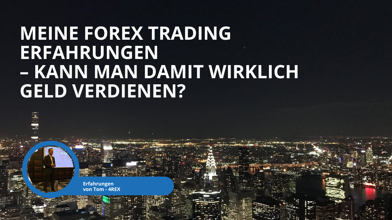 Meine Forex Trading Erfahrungen – Kann man damit wirklich Geld verdienen?