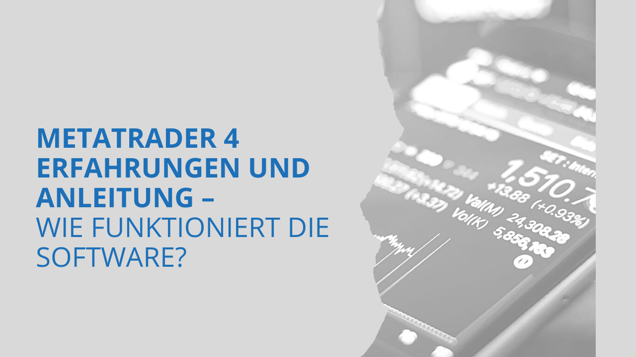 MetaTrader 4 Erfahrungen und Anleitung – Wie funktioniert die Software?