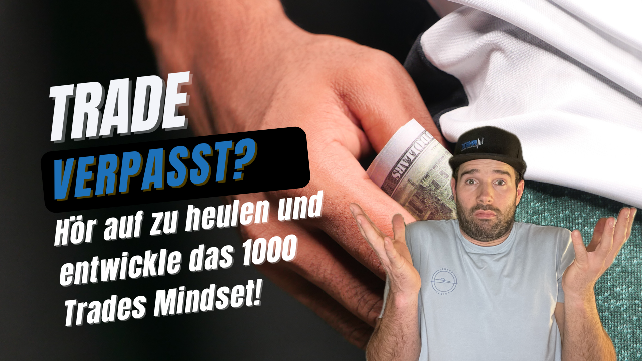 Trade verpasst? Hör auf zu heulen und entwickle das 1000 Trades Mindset!