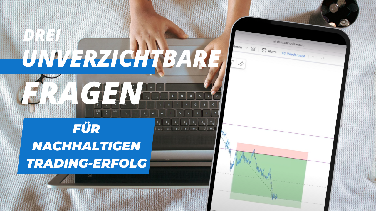 Drei unverzichtbare Fragen für nachhaltigen Trading-Erfolg