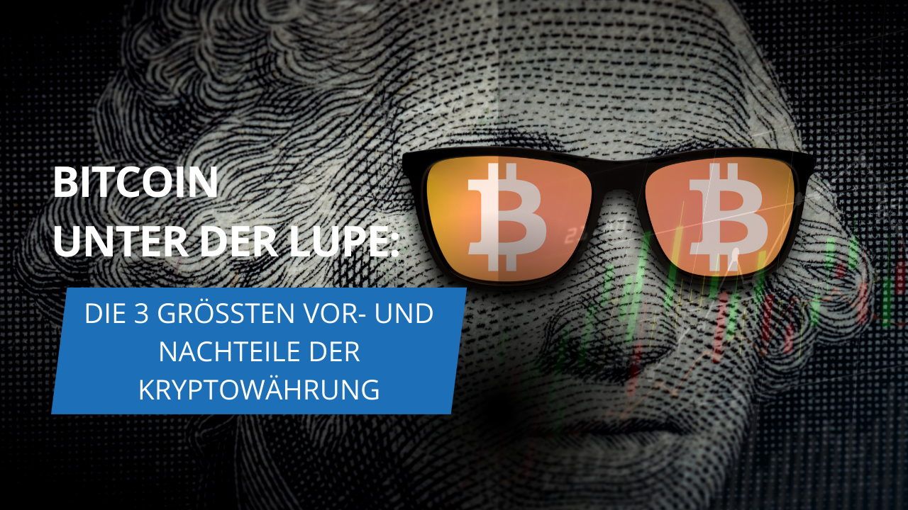 Bitcoin unter der Lupe: Die 3 größten Vor- und Nachteile der Kryptowährung