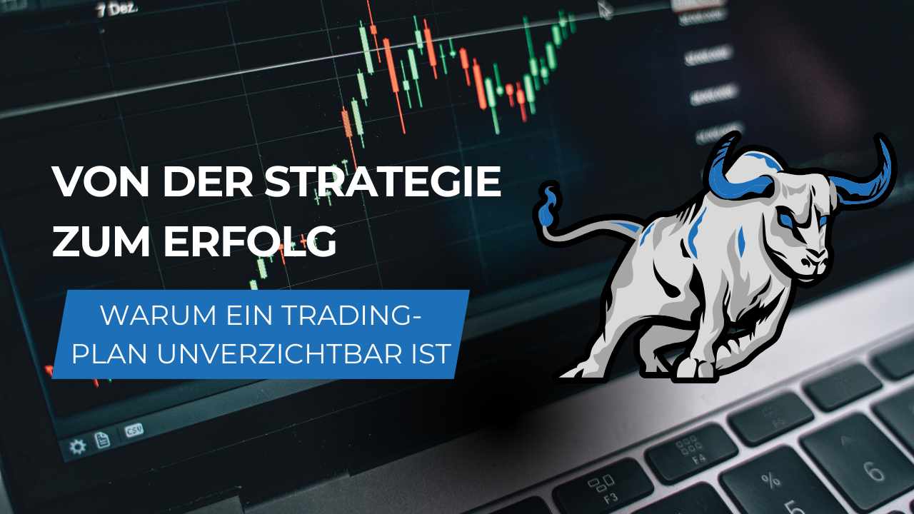 Von der Strategie zum Erfolg: Warum ein Trading-Plan unverzichtbar ist