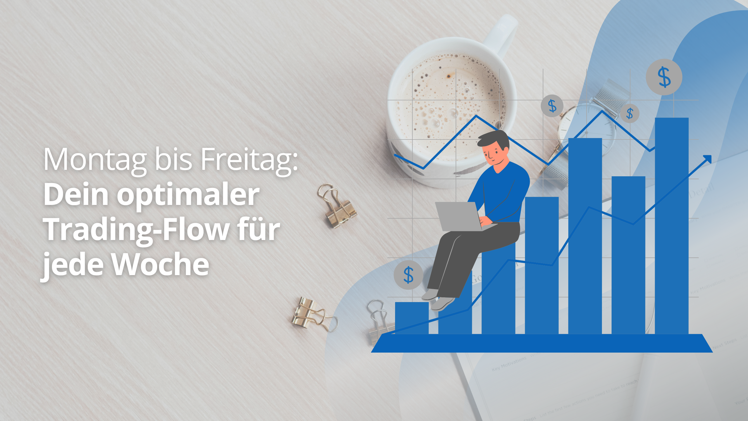 Montag bis Freitag: Dein optimaler Trading-Flow für jede Woche