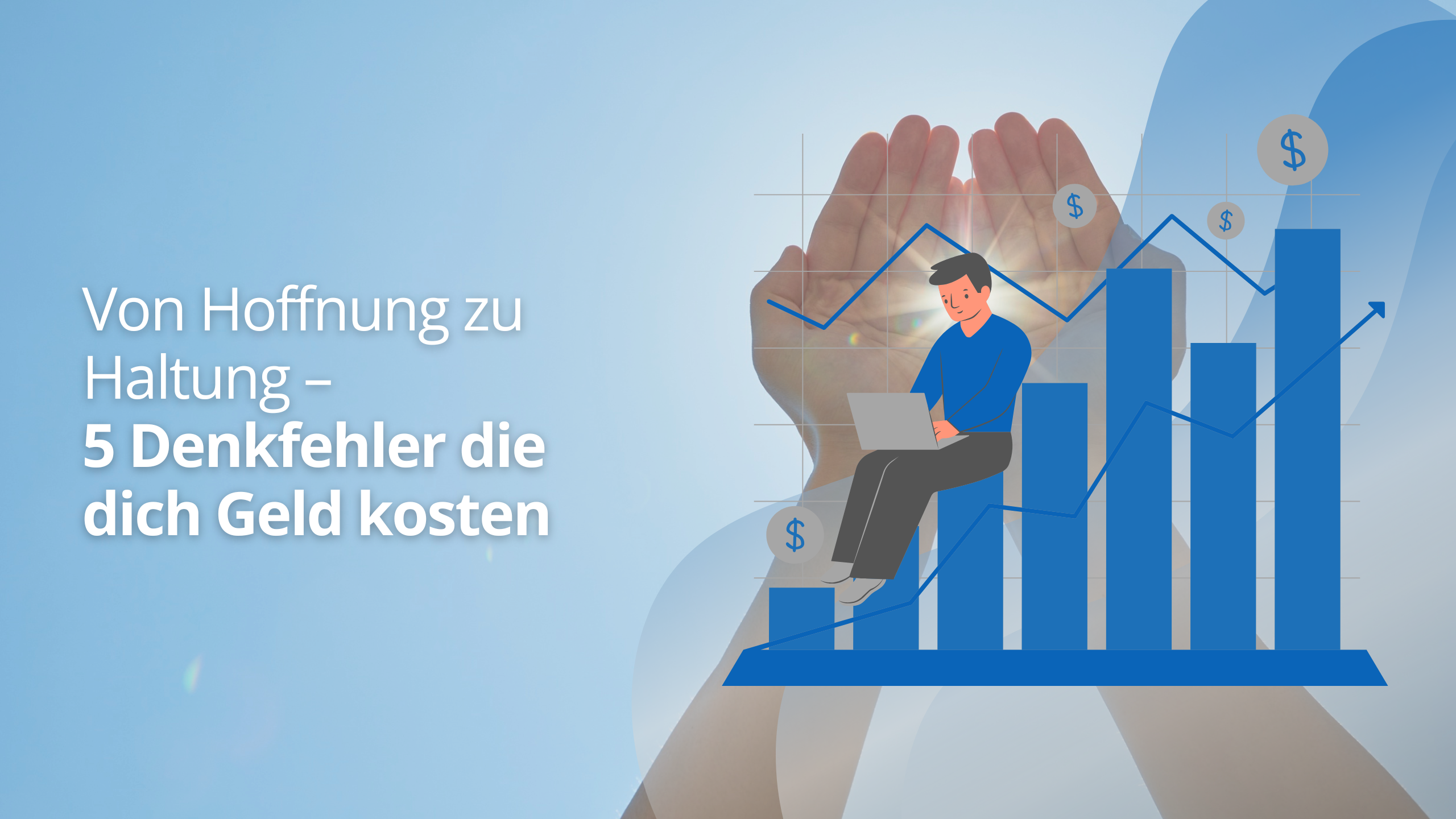 Von Hoffnung zu Haltung – 5 Denkfehler die dich Geld kosten
