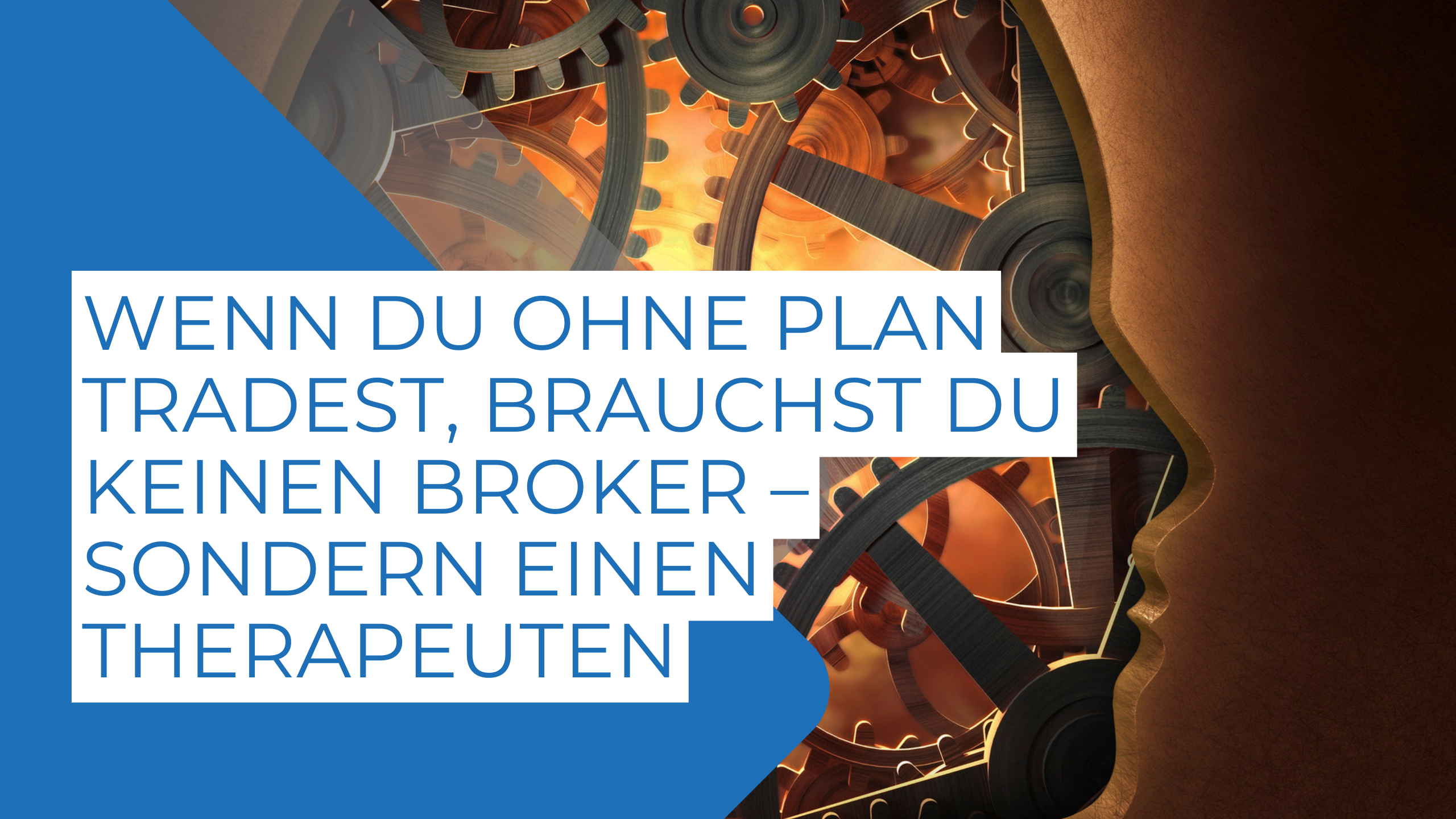 Wenn du ohne Plan tradest, brauchst du keinen Broker – sondern einen Therapeuten