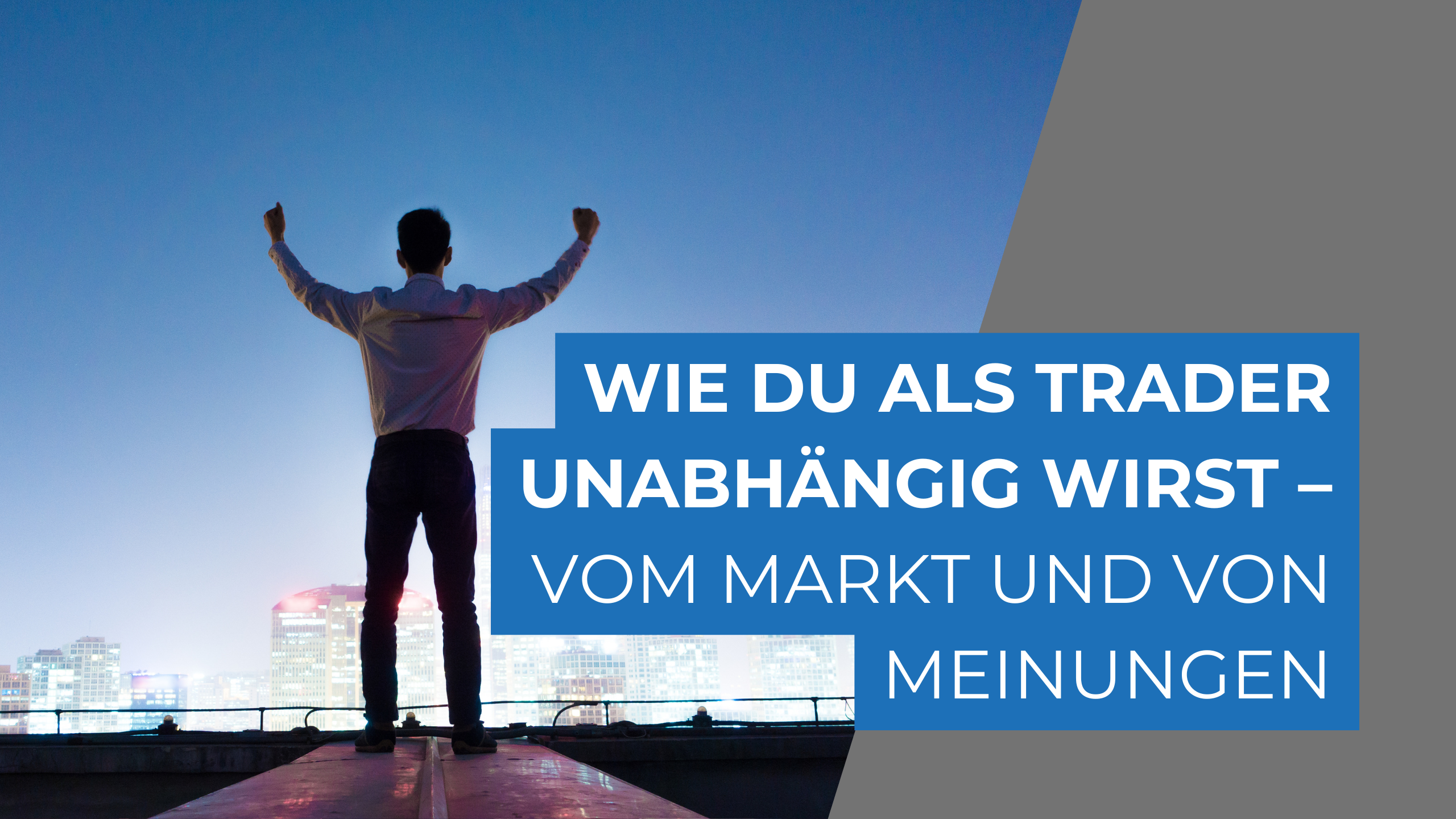 Wie du als Trader unabhängig wirst – vom Markt und von Meinungen