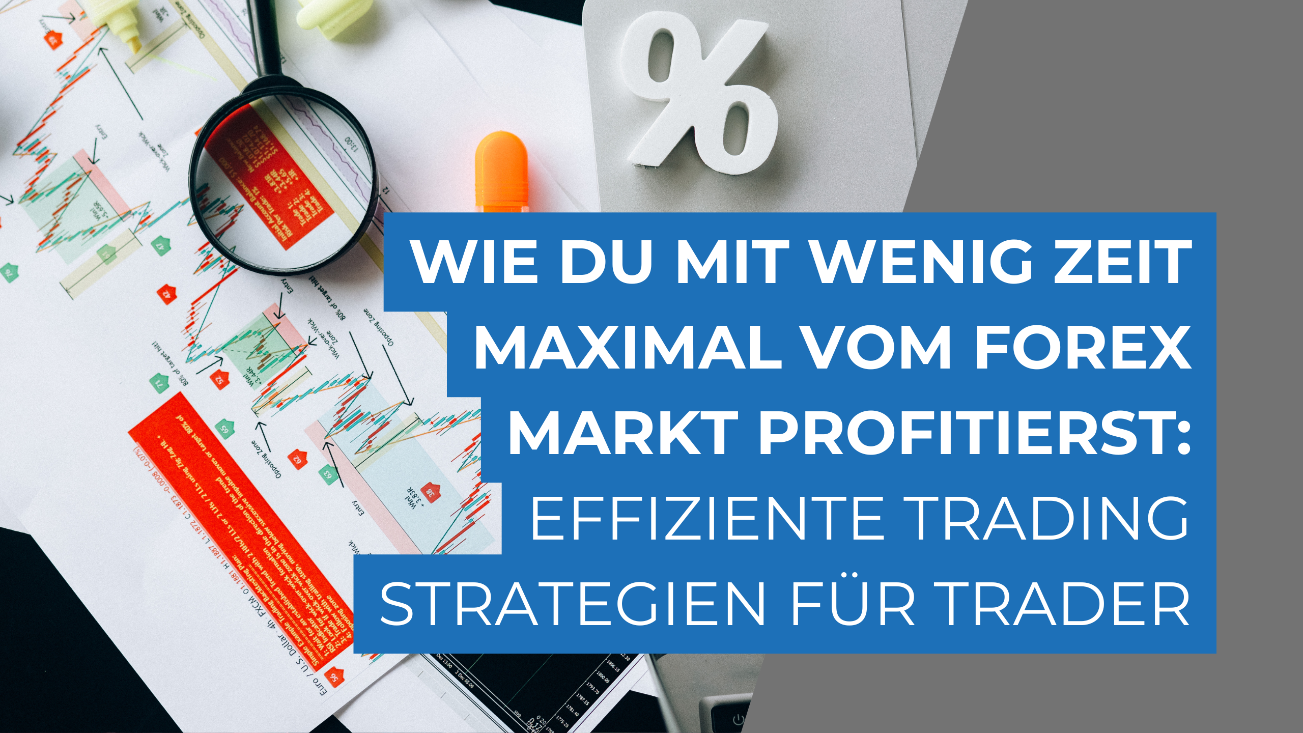 Wie du mit wenig Zeit maximal vom Forex Markt profitierst: Effiziente Trading Strategien für Trader