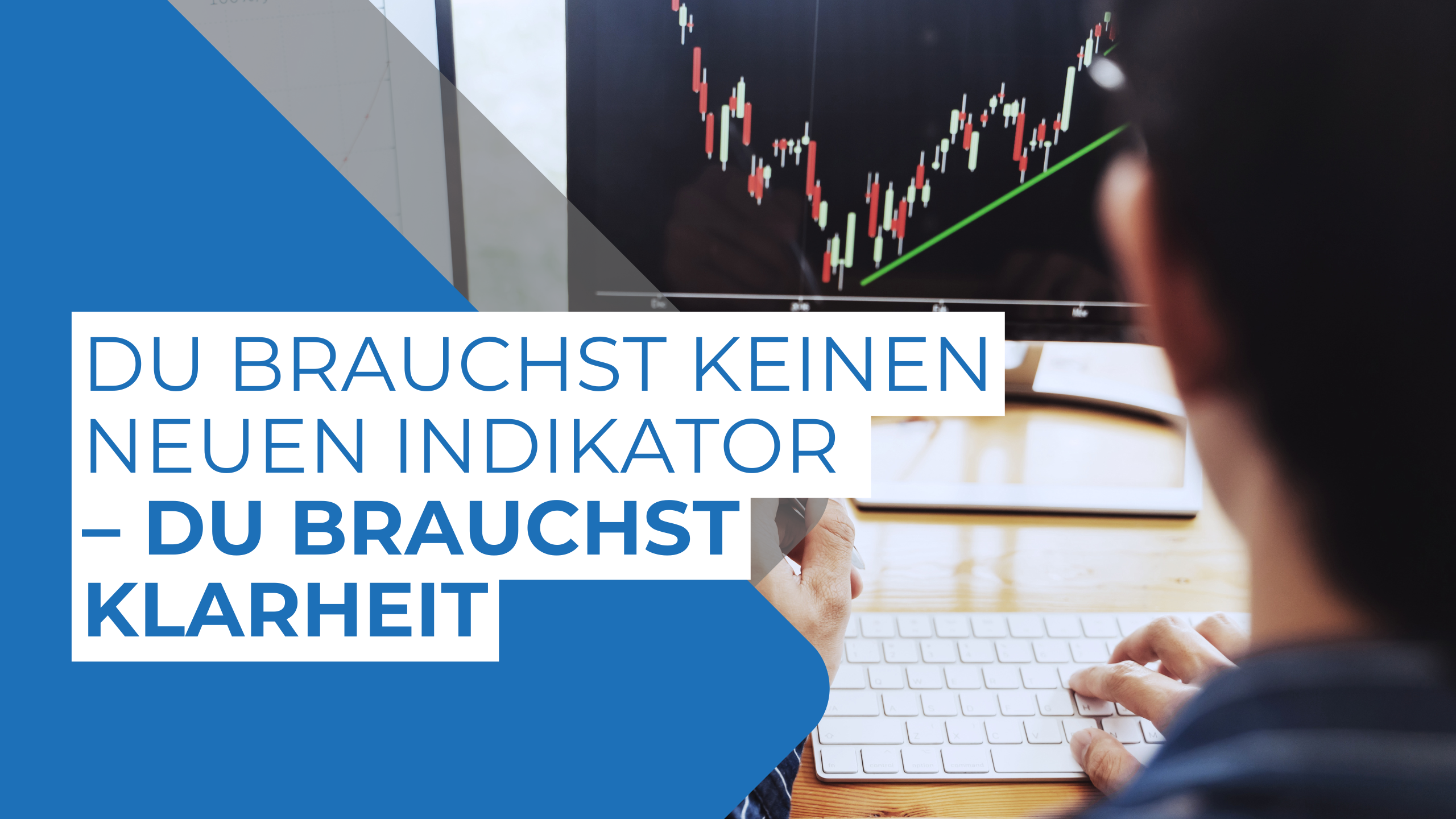 Du brauchst keinen neuen Indikator – du brauchst Klarheit