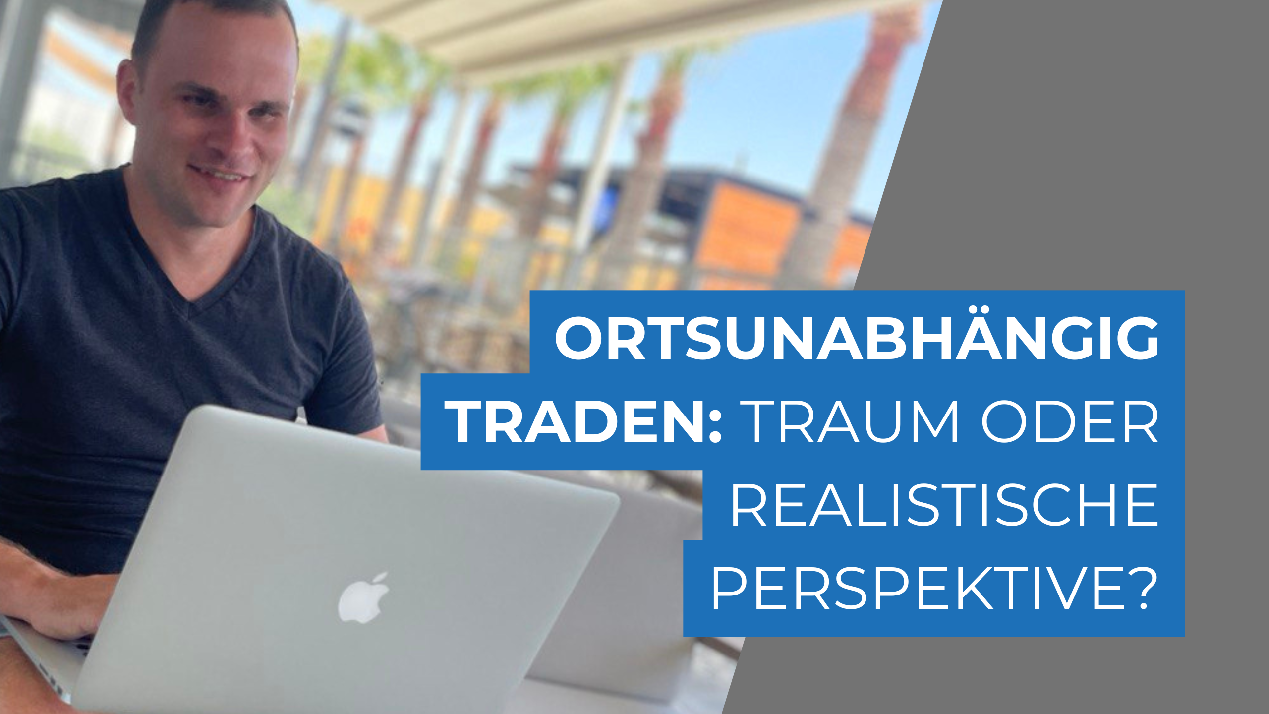 Ortsunabhängig traden: Traum oder realistische Perspektive?