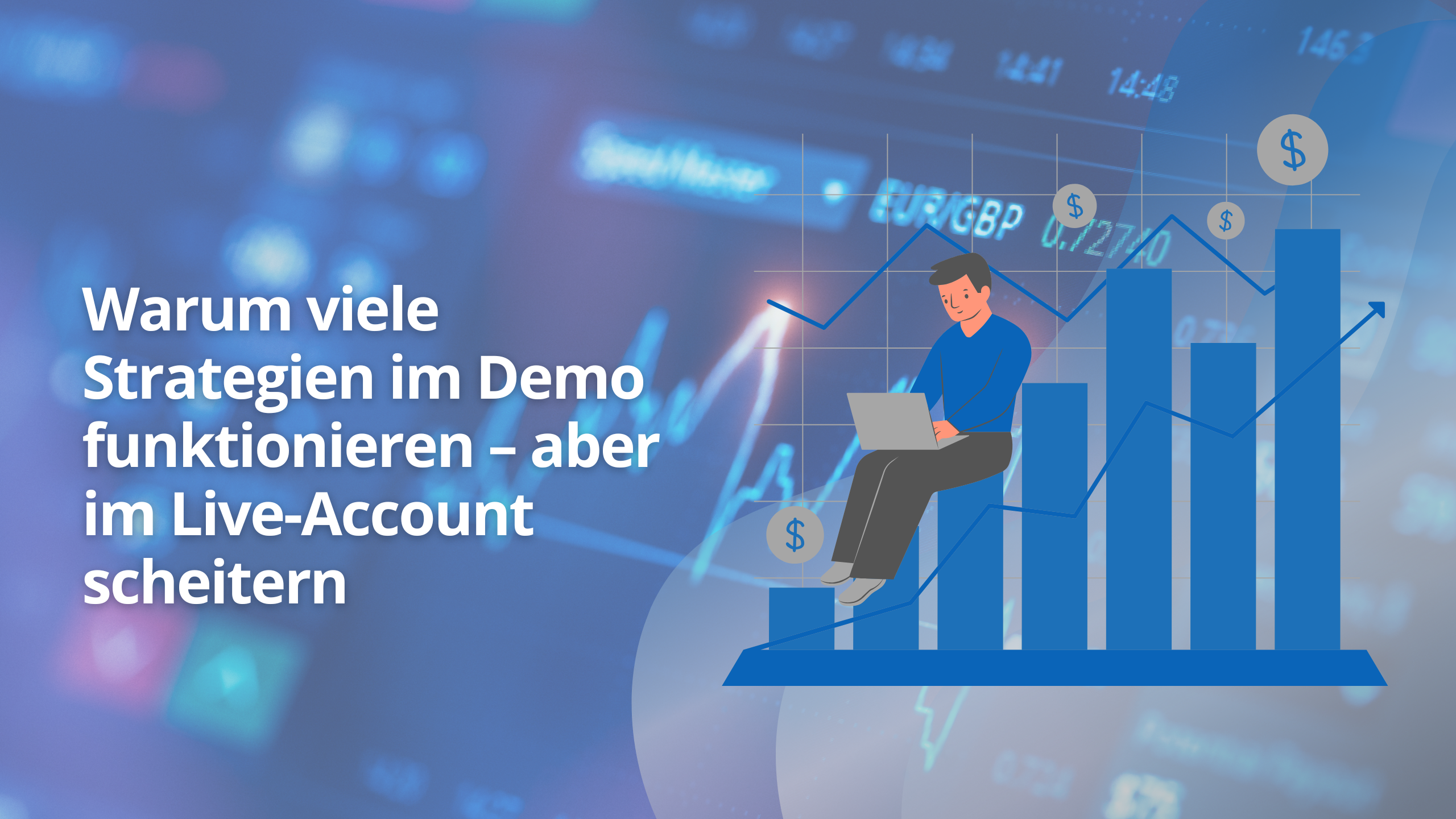 Warum viele Strategien im Demo funktionieren – aber im Live-Account scheitern
